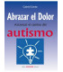 ABRAZAR EL DOLOR. ATRAVESAR EL CAMINO DEL AUTISMO.