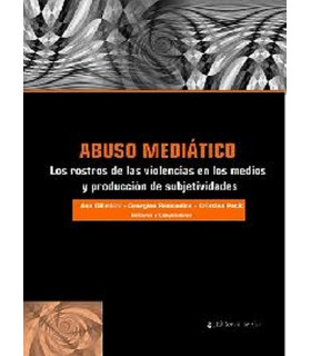 Abuso mediático: los rostros de las violencias en los medios y producción de subjetividades 9789877601411 Brujas Editorial 21,85 €