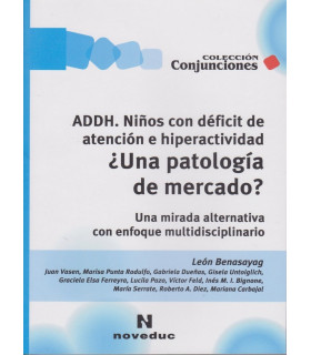 ADDH. NI&Ntilde;OS CON D&Eacute;FICIT DE ATENCI&Oacute;N E HIPRACTIVIDAD. &iquest;Una patolog&iacute;a de mercado? 9789875382015 Noveduc 27,55&nbsp;&euro;