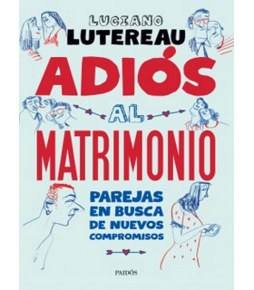 ADIOS AL MATRIMONIO. Parejas en busca de nuevos compromisos 9789501204001 Paidos 28,50 €