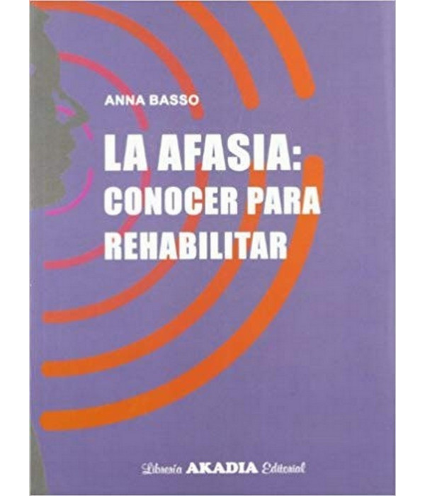 Afasia, Conocer Para Rehabilitar 9789875701311 Akadia 23,37&nbsp;&euro;