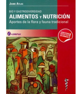 ALIMENTOS Y NUTRICION: BIO Y GASTRODIVERSIDAD. APORTES DE LA FLOR A Y FAUNA TRADICIONAL