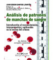 AN&Aacute;LISIS DE PATRONES DE MANCHAS DE SANGRE. Introducci&oacute;n al reconocimiento interpretaci&oacute;n y aplicaci&oacute;n en la escena del crimen