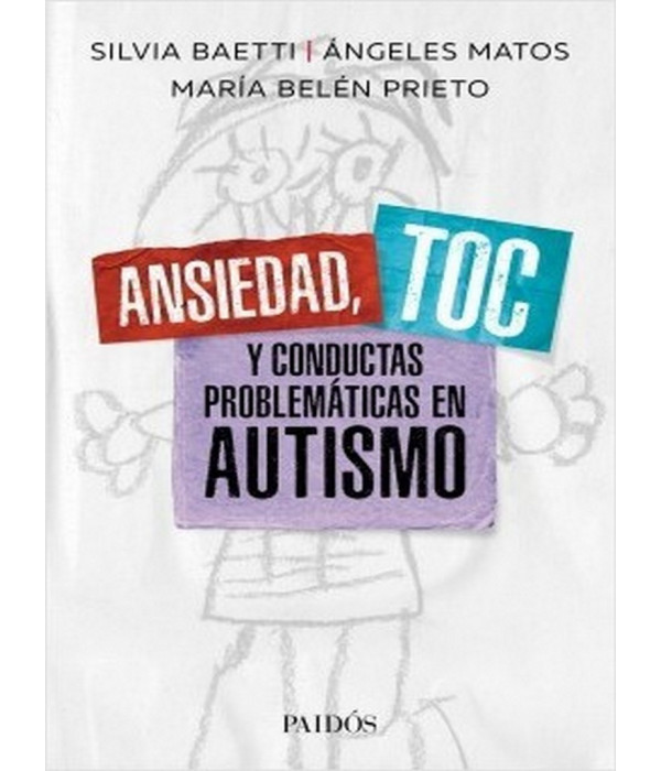 ANSIEDAD, TOC Y CONDUCTAS PROBLEMÁTICAS EN AUTISMO 9789501298000 Paidos 27,55 €