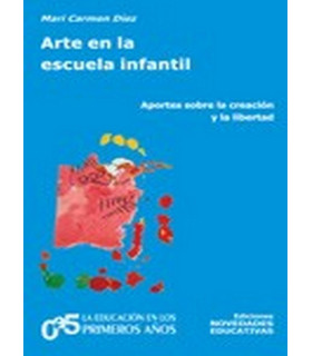 ARTE EN LA ESCUELA INFANTIL. Aportes sobre la creaci&oacute;n y la libertad 9789875381599 Noveduc 15,20&nbsp;&euro;