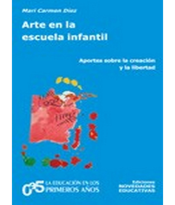 ARTE EN LA ESCUELA INFANTIL. Aportes sobre la creaci&oacute;n y la libertad 9789875381599 Noveduc 15,20&nbsp;&euro;