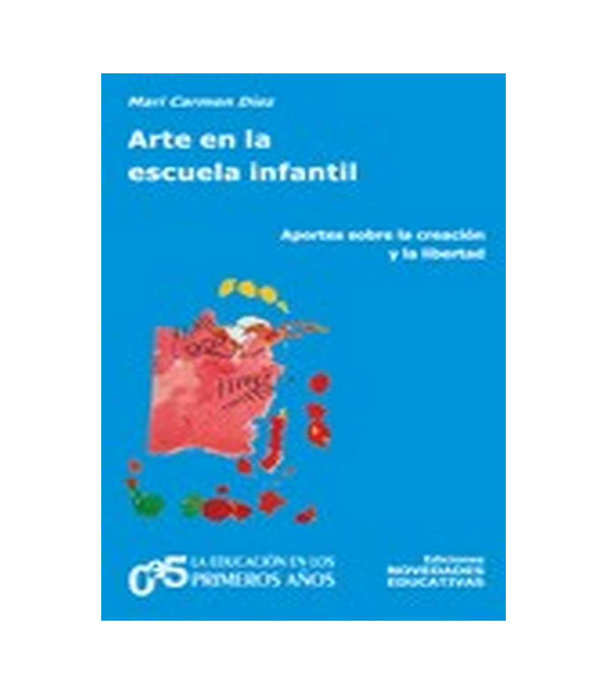 Comprar ARTE EN LA ESCUELA INFANTIL. Aportes sobre la creación y la ...