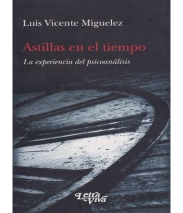 ASTILLAS EN EL TIEMPO. La experiencia del psicoanálisis 9789506492915 Letra Viva 15,82 €