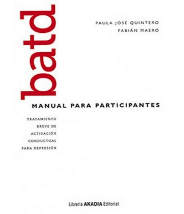 BATD. Tratamiento breve de activaci&oacute;n conductual para depresi&oacute;n. Manual para participantes. 9789875703698 Akadia 28,50&nbsp;&euro;