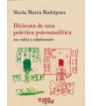 BIT&Aacute;CORA DE UNA PR&Aacute;CTICA PSICOANAL&Iacute;TICA. Con ni&ntilde;os y adolescentes.