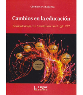 CAMBIOS EN LA EDUCACI&Oacute;N. Coincidencias con Montessori en el siglo XXI 9789508923462 Lugar Editorial 18,05&nbsp;&euro;