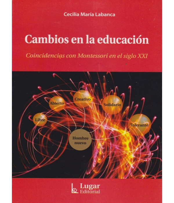 CAMBIOS EN LA EDUCACI&Oacute;N. Coincidencias con Montessori en el siglo XXI 9789508923462 Lugar Editorial 18,05&nbsp;&euro;