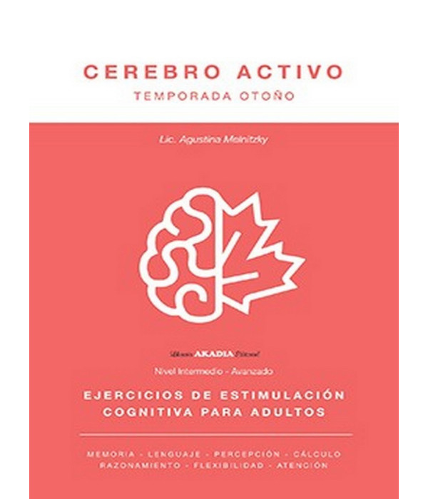 CEREBRO ACTIVO. Ejercicios de estimulaci&oacute;n cognitiva para adultos. Temporada oto&ntilde;o 9789875704282 Akadia 14,25&nbsp;&euro;