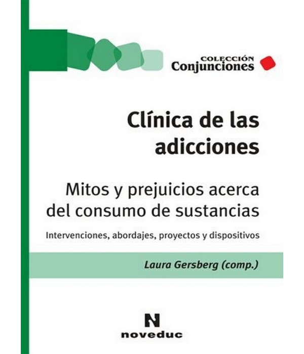 CL&Iacute;NICA DE LAS ADICCIONES. Mitos y prejuicios acerca del consumo de sustancias 9789875385887 Noveduc 26,60&nbsp;&euro;
