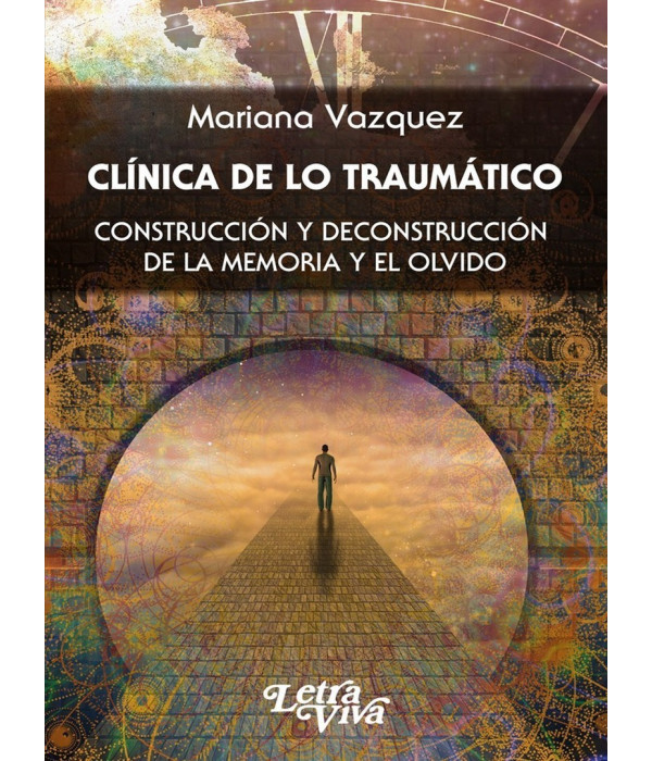 Cl&iacute;nica de lo Traum&aacute;tico. Construcci&oacute;n y deconstrucci&oacute;n de la memoria y el olvido 9789874875266 Letra Viva 24,70&nbsp;&euro;