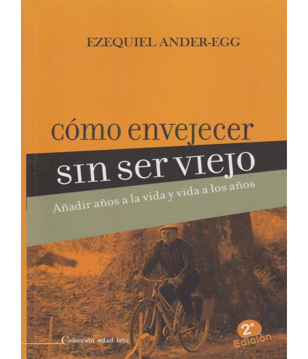 CÓMO ENVEJECER SIN SER VIEJO. Añadir años a la vida y vida a los años 9789875912533 Brujas Editorial 23,75 €