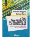 C&Oacute;MO EVALUAR DESDE EL PARADIGMA DE LA COMPLEJIDAD. Pensar de nuevo la evaluaci&oacute;n en el campo educativo