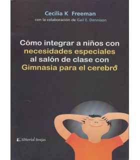 C&Oacute;MO INTEGRAR A NI&Ntilde;OS CON NECESIDADES ESPECIALES AL SAL&Oacute;N DE CLASE CON GIMNASIA PARA EL CEREBRO. 9789875913057 Brujas Editorial 21,85&nbsp;&euro;