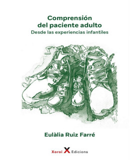 COMPRENSIÓN DEL PACIENTE ADULTO. Desde la experiencias infantiles 9788412531992 Xoroi Edicions 23,75 €