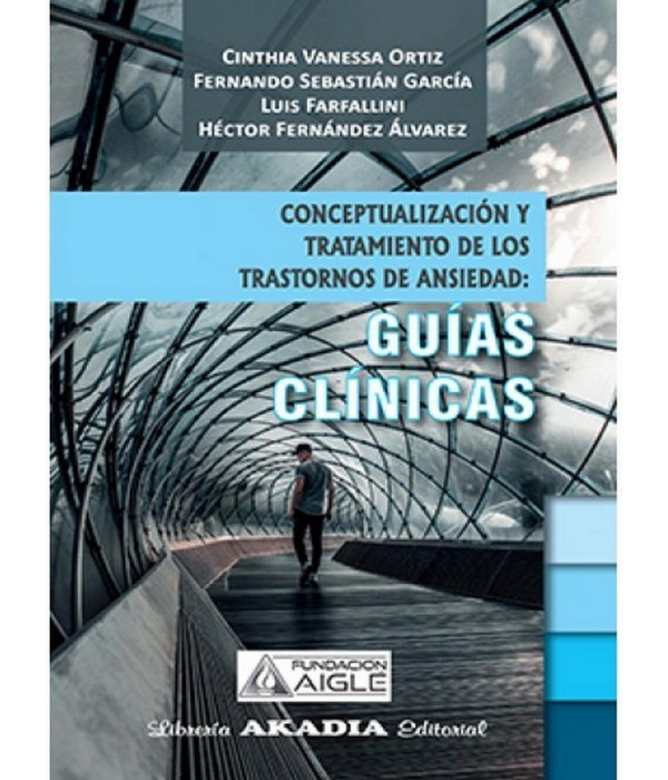 CONCEPTUALIZACIÓN Y TRATAMIENTO DE LOS TRARTORNOS DE ANSIEDAD. Guías Clínicas 9789875704084 Akadia 23,75 €
