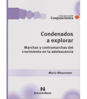 CONDENADOS A EXPLORAR. Marchas y contramarchas crecimiento en la adolescencia. 9789875383074 Noveduc 24,70&nbsp;&euro;