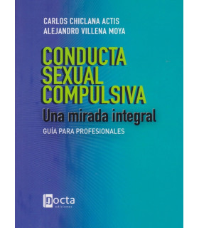 CONDUCTA SEXUAL COMPULSIVA. Una mirada integral. Guía para profesionales 9788494216541 Docta Ediciones 27,55 €