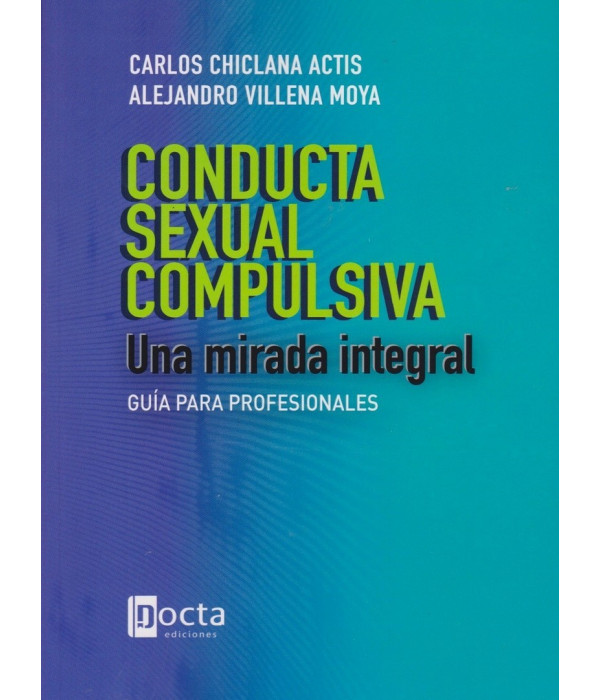 CONDUCTA SEXUAL COMPULSIVA. Una mirada integral. Gu&iacute;a para profesionales 9788494216541 Docta Ediciones 31,35&nbsp;&euro;
