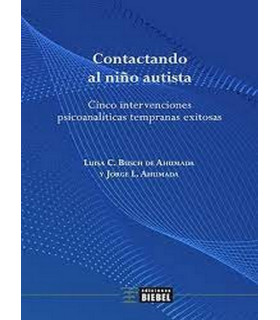 CONTACTANDO AL NIÑO AUTISTA. Cinco intervenciones psicoanalíticas tempranas exitosas 9789878362007 Biebel Ediciones 23,75 €