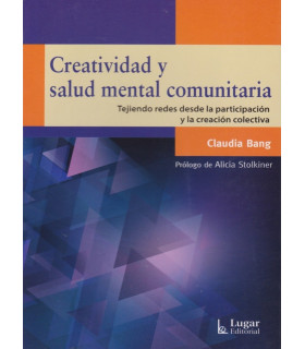 CREATIVIDAD Y SALUD MENTAL COMUNITARIA. Tejiendo redes desde la participaci&oacute;n y la creaci&oacute;n colectiva. 9789508925091 Lugar Editorial 23,75&nbsp;&euro;