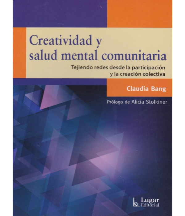 CREATIVIDAD Y SALUD MENTAL COMUNITARIA. Tejiendo redes desde la participaci&oacute;n y la creaci&oacute;n colectiva. 9789508925091 Lugar Editorial 23,75&nbsp;&euro;