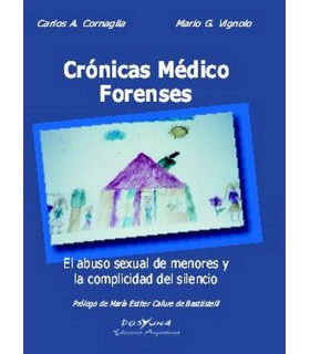 CRÓNICAS MÉDICO FORENSES. El abuso sexual de menores y la complicidad del silencio 978-987-22059-2-2 DOS Y UNA 27,55 €