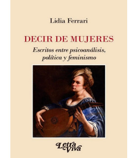 DECIR DE MUJERES. Escritos entre psicoan&aacute;lisis, pol&iacute;tica y feminismo 9789506498474 21,85&nbsp;&euro;