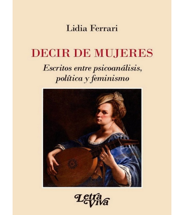 DECIR DE MUJERES. Escritos entre psicoanálisis, política y feminismo 9789506498474 21,85 €