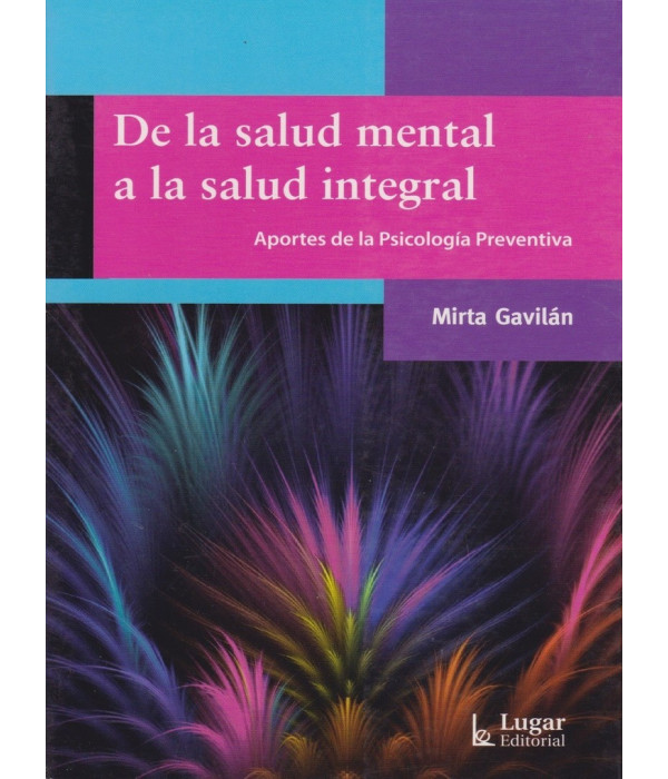 DE LA SALUD MENTAL A LA SALUD INTEGRAL. Aportes de la Psicolog&iacute;a Preventiva 9789508924940 Lugar Editorial 17,10&nbsp;&euro;