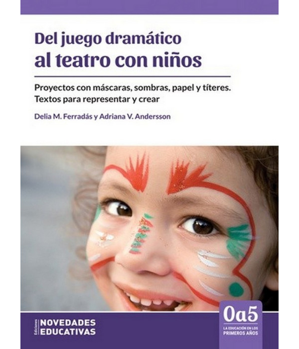 DEL JUEGO DRÁMATICO AL TEATRO CON NIÑOS. Proyectos con máscaras, sombras, papel y títeres 9789875384873 Noveduc 19,00 €