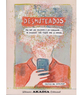 DESMUTEADOS. Por qué las opiniones y las creencias se escuchan más fuerte que la verdad 9789875704541 Akadia 22,80 €
