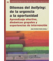 DILEMAS DEL BULLYING: de la urgencia a la oportunidad. Aprendizaje afectivo, din&aacute;micas grupales y experiencias de intervenci&oacute;n