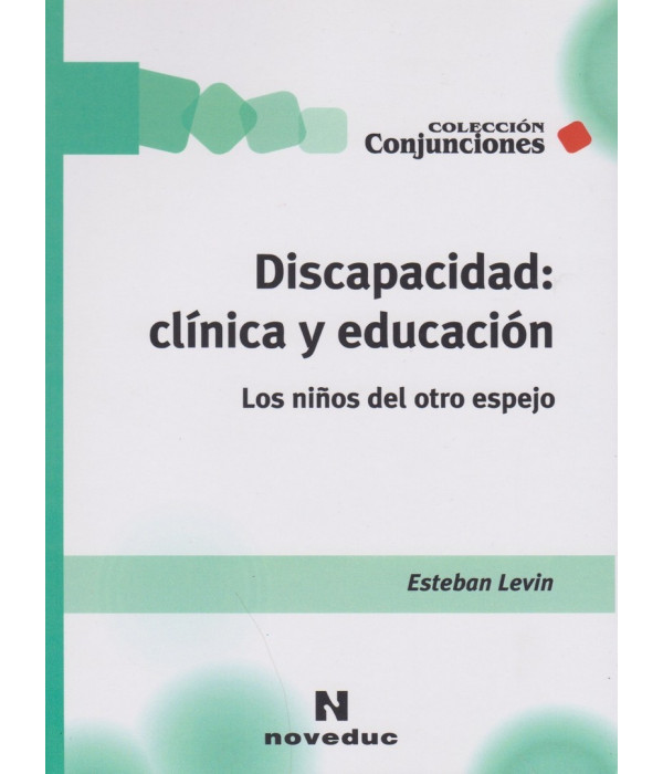 DISCAPACIDAD: CL&Iacute;NICA Y EDUCACI&Oacute;N Los ni&ntilde;os del otro espejo 9789875385245 Noveduc 25,65&nbsp;&euro;