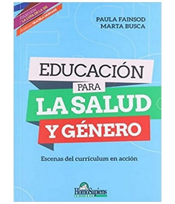 EDUCACI&Oacute;N PARA LA SALUD Y G&Eacute;NERO. Escenas del curr&iacute;culum en acci&oacute;n 9789508089205 Homo Sapiens 21,85&nbsp;&euro;