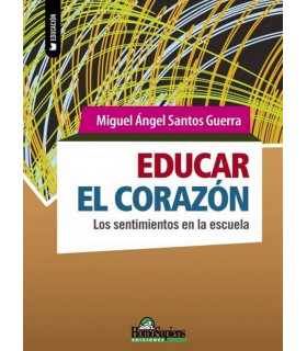 EDUCAR EL CORAZÓN. Los sentimientos en la escuela 9789877710557 Homo Sapiens 23,75 €