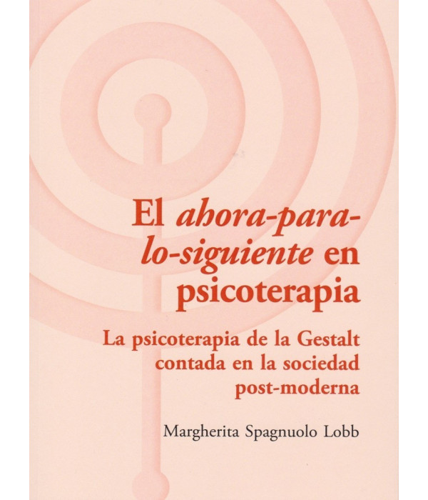 EL AHORA PARA LO SIGUIENTE EN PSICOTERAPIA 9788494039324 ASOCIACIÓN CULTURAL LOS LIBROS DEL CTP 31,35 €