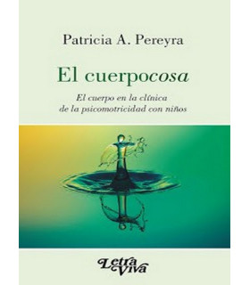 EL CUERPOCOSA.El cuerpo en la clínica de la psicomotricidad con niños. 9789506497590 Letra Viva 15,20 €