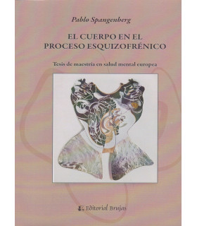 EL CUERPO EN EL PROCESO EZQUIZOFR&Eacute;NICO. Tesis de maestr&iacute;a en salud metal europea. 9789875913944 Brujas Editorial 15,20&nbsp;&euro;