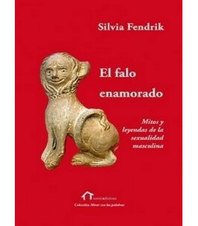 EL FALO ENAMORADO. Mitos y leyendas de la sexualidad masculina 9788490073551 Xoroi Edicions 15,20 €