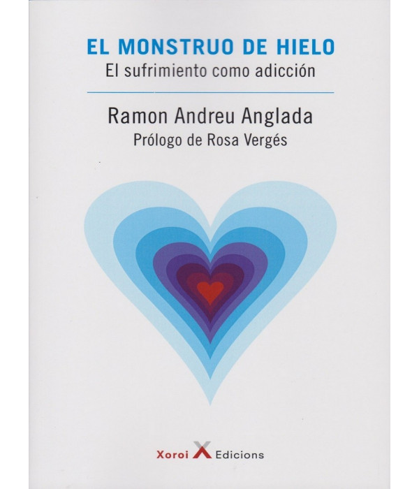El monstruo de hielo. El sufrimiento como adicci&oacute;n 9788412082821 Xoroi Edicions 17,10&nbsp;&euro;