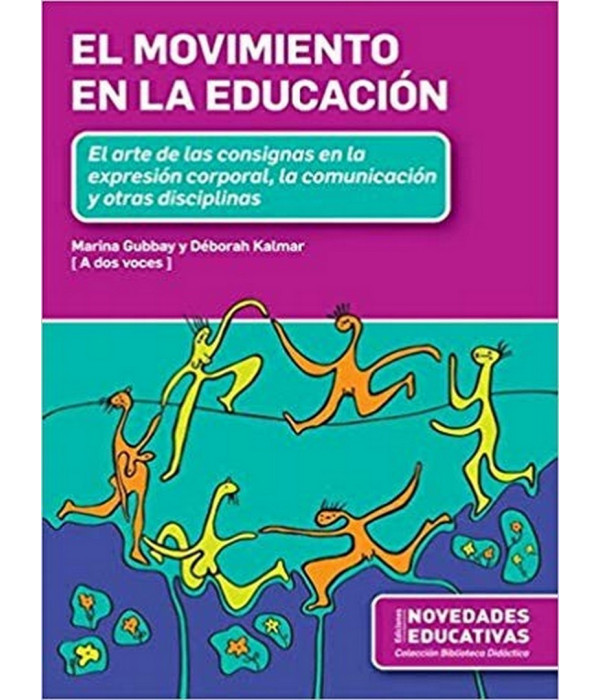 EL MOVIMIENTO EN LA EDUCACI&Oacute;N. El arte de las consignas en la expresi&oacute;n corporal, la comunicaci&oacute;n y otras disciplinas 9789875385283 Noveduc 18,05&nbsp;&euro;