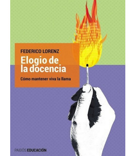 ELOGIO DE LA DOCENCIA. C&oacute;mo mantener viva la llama 9789501297942 Paidos 23,75&nbsp;&euro;