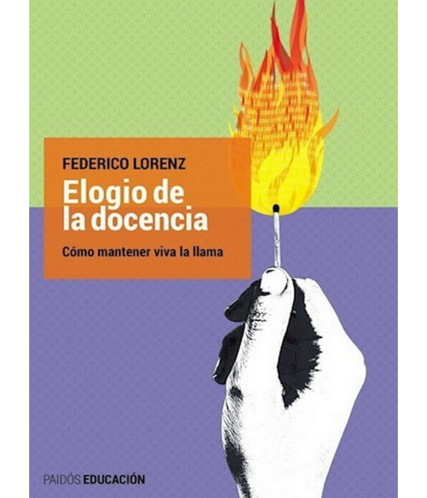 ELOGIO DE LA DOCENCIA. Cómo mantener viva la llama 9789501297942 Paidos 23,75 €