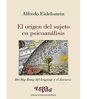 EL ORIGEN DEL SUJETO EN PSICOANÁLISIS. Del Big Bang del lenguaje y el discurso 9789506497941 18,05 €