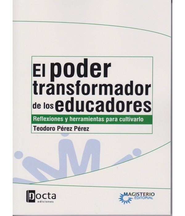 EL PODER TRANSFORMADOR DE LOS EDUCADORES Reflexiones y herramientas para cultivarlo. 2da. Edici&oacute;n. 978-958-20-1146-8 Docta Ediciones 23,75&nbsp;&euro;